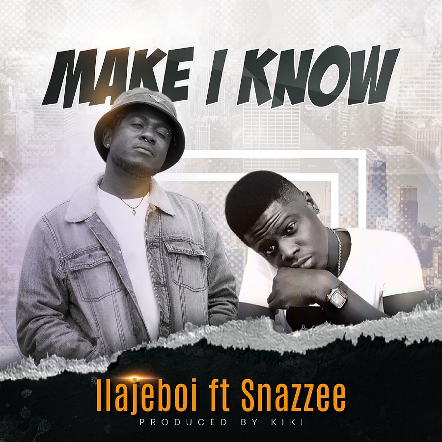 Ilajeboi - Make I Know Ft. Snazzee