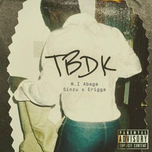 MI Abaga Ft. Erigga & Sinzu – TBDK