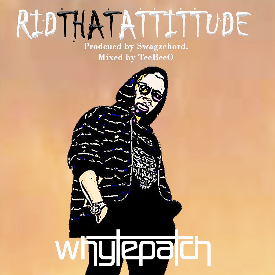 Whytepatch - Rid That Attitude