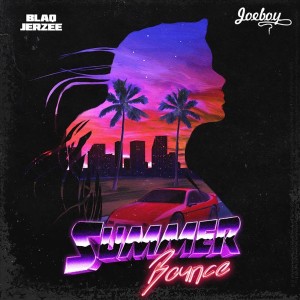 Download Music: Blaq Jerzee Ft. Joeboy – Summer Bounce