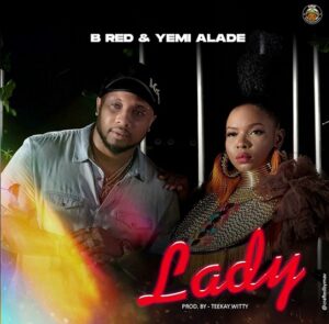 Download Music: B-Red – Lady Ft. Yemi Alade