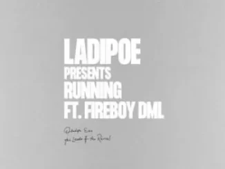 LadiPoe Ft. Fireboy DML – Running