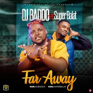 DJ Baddo Ft Super Balat - Far Away