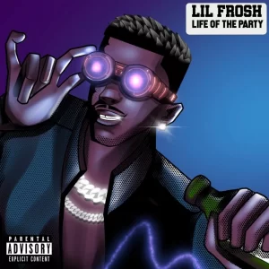 Lil Frosh – Life Of The Party (LOTP)