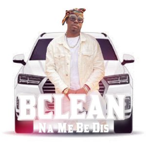 B Clean - Na Me Be Dis