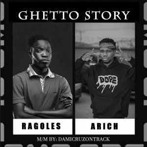 Ragoles - Ghetto Story Ft. Arich