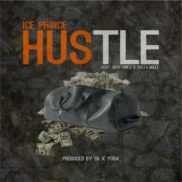Download Music: Ice Prince – Hustle Ft. Seyi Vibez & Ceeza Milli