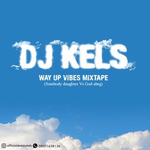 Dj Kels Way Up Vibes Mix