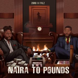 Zoro & Falz – Naira To Pounds