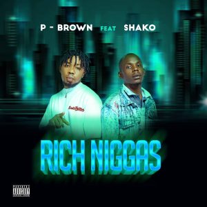 P Brown X Shako Rich Niggas