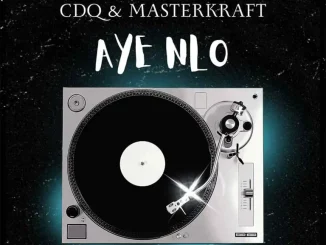 Masterkraft – Aye Nlo Ft. Cdq