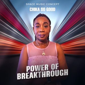 Chika So Good Power Of Breakthrough