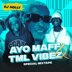 Dj Holly Ayo Maff & Tml Vibez Mixtape