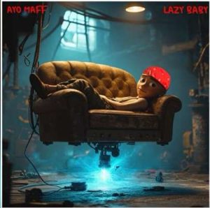 Ayo Maff – Lazy Baby
