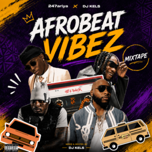 Download Mixtape: 247ariya x DJ Kels – Afrobeat Vibez Mix
