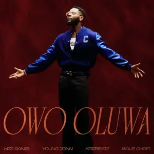 Download Music: Kizz Daniel – Owo Oluwa ft. Young Jonn, Krizbeatz & Wave Choir